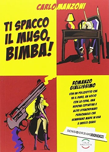 Umschlag der italienischen Ausgabe: oben links der gelbe Comic-Schriftzug Ti spacco il muso, bimba, daneben die Zeichnung eines Mannes am Schreibtisch, unten links eine Frau vor einem riesigen Revolver, unten rechts der rote Klappentext und das Verlagszeichen Sensoinverso Edizioni.